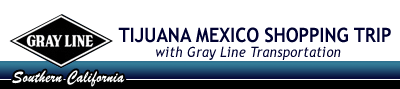 Tijuana Mexico Shopping Trip with GrayLine Transportation