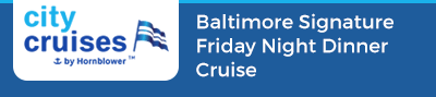 Baltimore Signature Friday Night Dinner Cruise